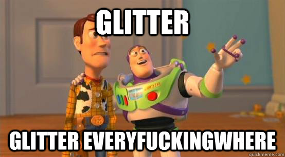 glitter glitter everyfuckingwhere  Buzz Glitter