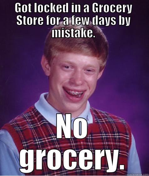Grocery Store - GOT LOCKED IN A GROCERY STORE FOR A FEW DAYS BY MISTAKE. NO GROCERY. Bad Luck Brian