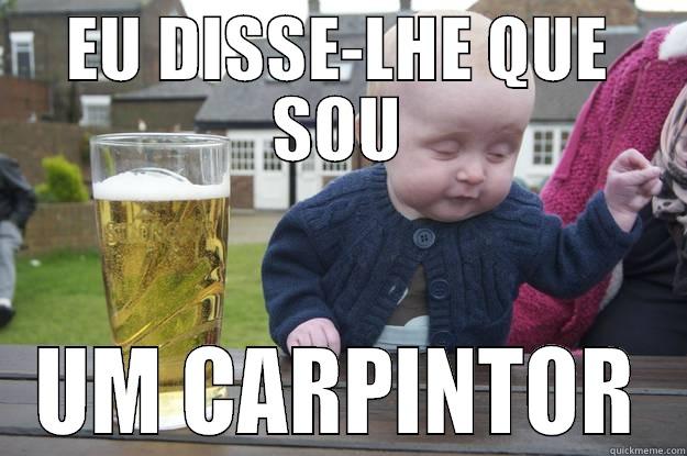 EU DISSE-LHE QUE SOU UM CARPINTOR drunk baby