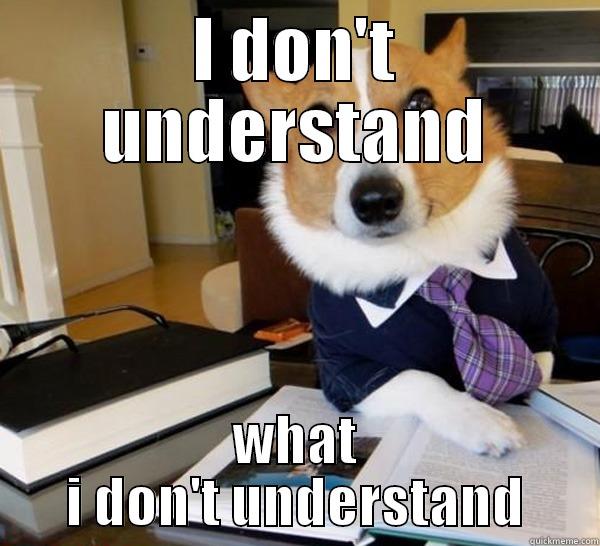I DON'T UNDERSTAND WHAT I DON'T UNDERSTAND Lawyer Dog