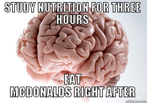 STUDY NUTRITION FOR THREE HOURS EAT MCDONALDS RIGHT AFTER Scumbag Brain