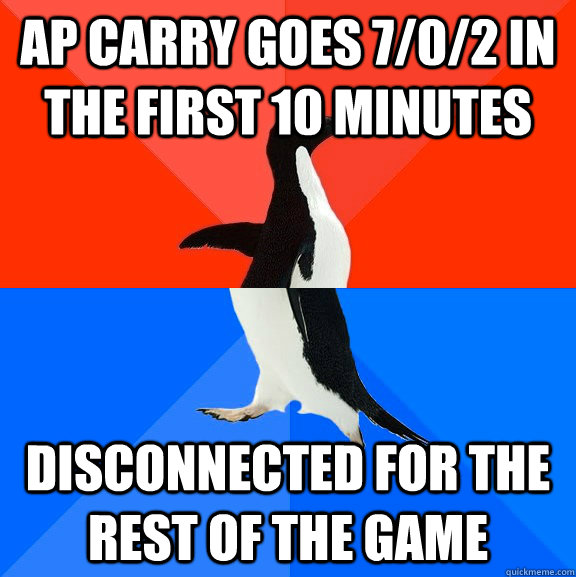 Ap carry goes 7/0/2 in the first 10 minutes Disconnected for the rest of the game  Socially Awesome Awkward Penguin