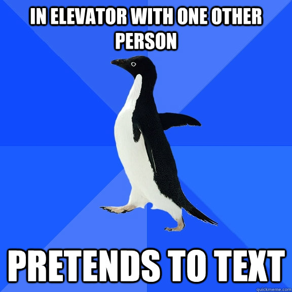 in elevator with one other person pretends to text  Socially Awkward Penguin