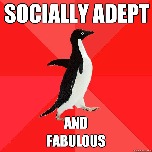 Socially Adept and 
fabulous  Socially Awesome Penguin
