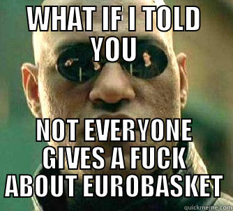 WHAT IF I TOLD YOU NOT EVERYONE GIVES A FUCK ABOUT EUROBASKET Matrix Morpheus