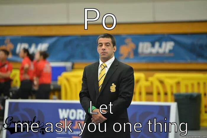 PO LET ME ASK YOU ONE THING Misc