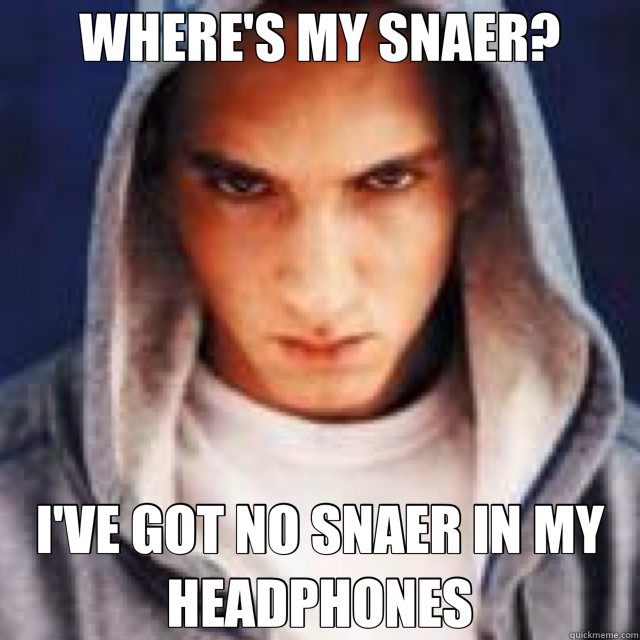 WHERE'S MY SNAER? I'VE GOT NO SNAER IN MY HEADPHONES - WHERE'S MY SNAER? I'VE GOT NO SNAER IN MY HEADPHONES  Eminem