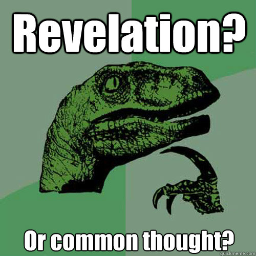 Revelation? Or common thought? - Revelation? Or common thought?  Philosoraptor