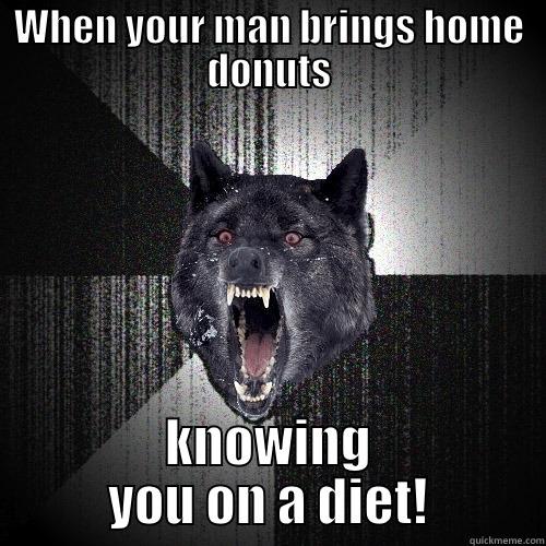 WHEN YOUR MAN BRINGS HOME DONUTS KNOWING YOU ON A DIET! Insanity Wolf