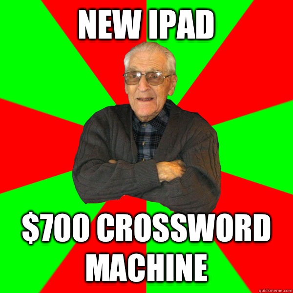 New iPad $700 crossword machine  Bachelor Grandpa