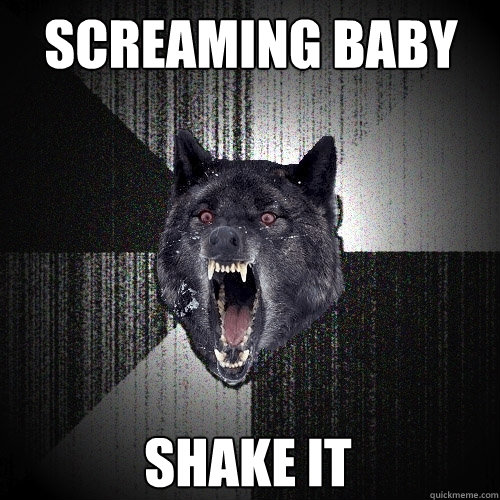Screaming Baby Shake it  Insanity Wolf