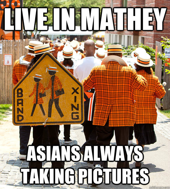 live in mathey asians always taking pictures  Princeton Problems