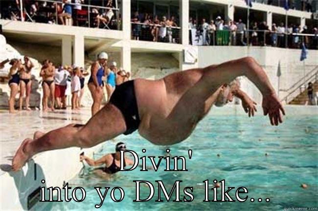  DIVIN' INTO YO DMS LIKE... Misc