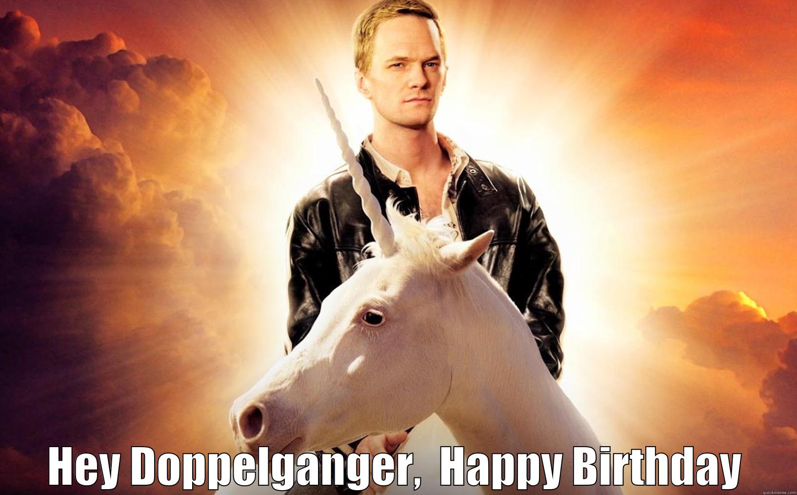  HEY DOPPELGANGER,  HAPPY BIRTHDAY Misc