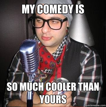 My Comedy is So Much Cooler than yours  Paradoxical Hipster Comedian