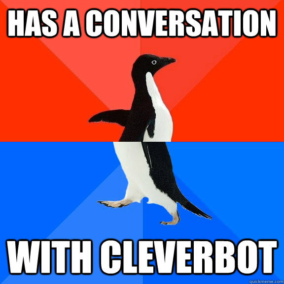 has a conversation  with cleverbot  Socially Awesome Awkward Penguin