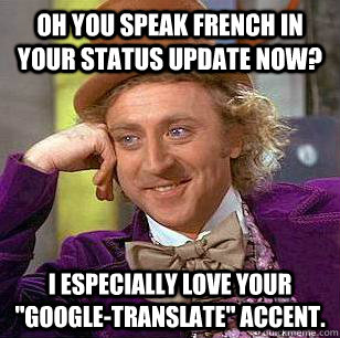 Oh you speak French in your status update now? I especially love your 