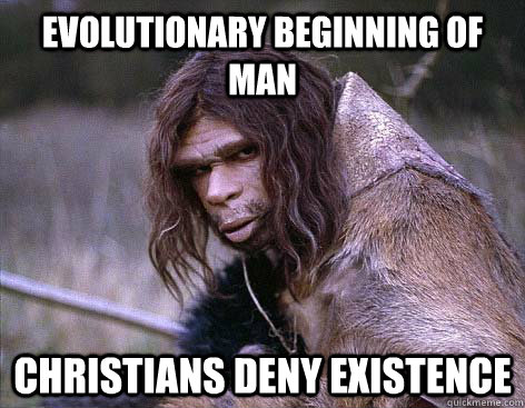 Evolutionary beginning of Man Christians deny existence   