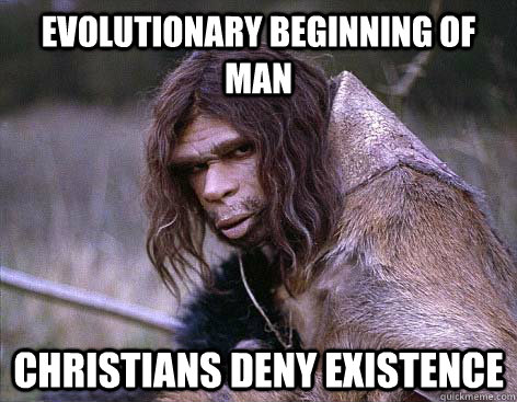 Evolutionary beginning of Man Christians deny existence   Worlds First Problems