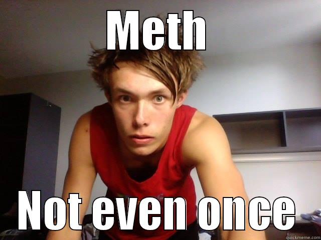 METH NOT EVEN ONCE Misc