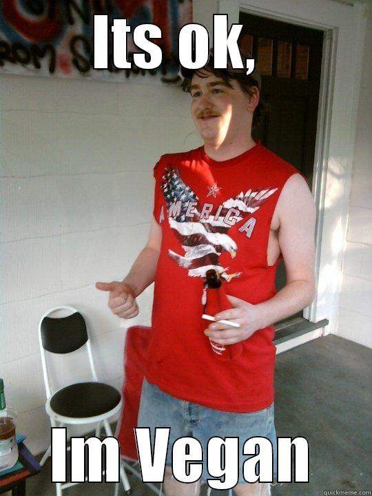 ITS OK,  IM VEGAN Redneck Randal