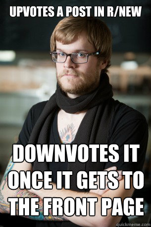 Upvotes a post in r/new Downvotes it once it gets to the front page  Hipster Barista