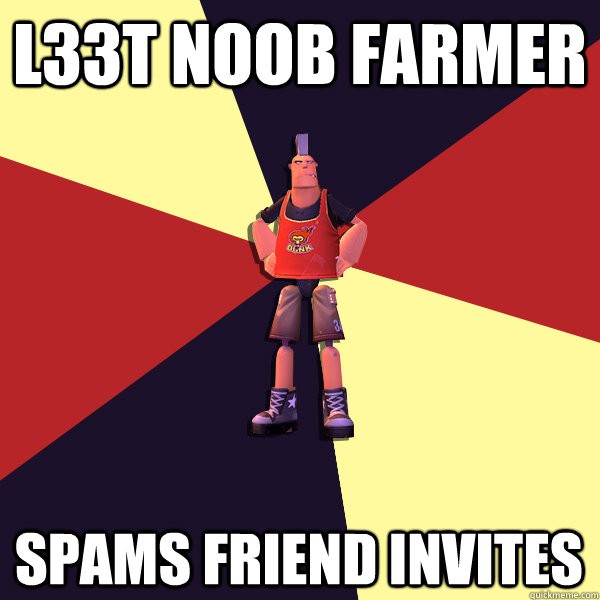 L33T noob farmer Spams Friend Invites - L33T noob farmer Spams Friend Invites  MicroVolts