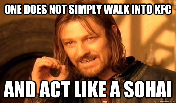 one does not simply walk into kfc and act like a sohai  