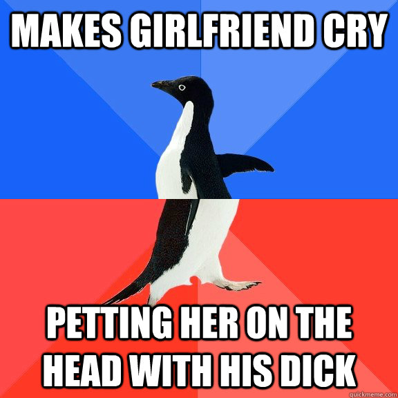 Makes girlfriend cry Petting her on the head with his dick  Socially Awkward Awesome Penguin