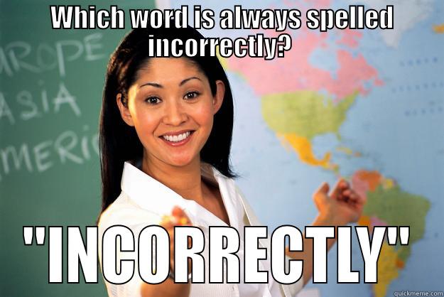 WHICH WORD IS ALWAYS SPELLED INCORRECTLY? 