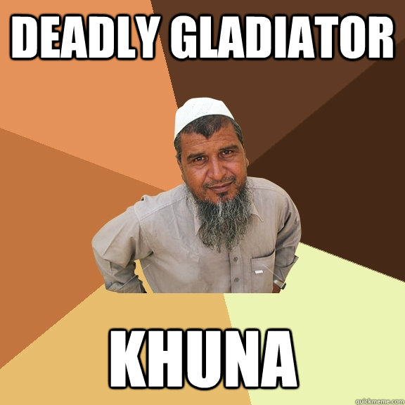 DEADLY GLADIATOR KHUNA  Ordinary Muslim Man