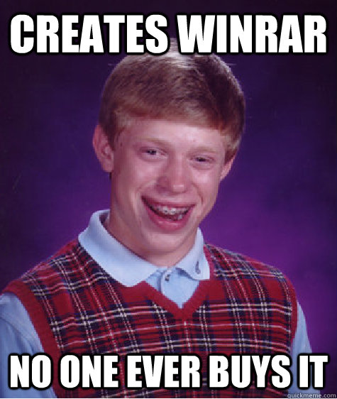 Creates Winrar No one ever buys it - Creates Winrar No one ever buys it  Unlucky Brian