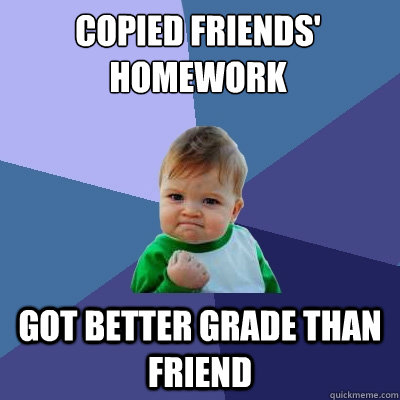 Copied friends' homework Got better grade than friend  Success Kid