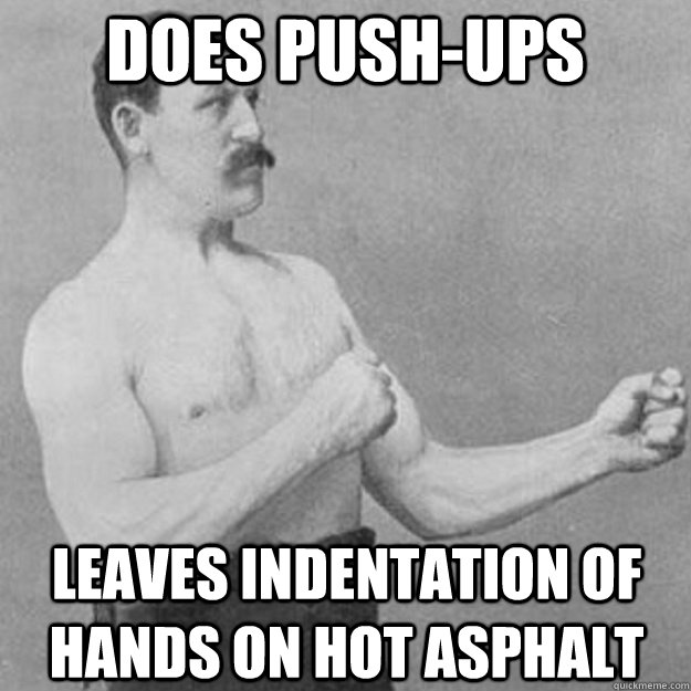 does push-ups leaves indentation of hands on hot asphalt  overly manly man