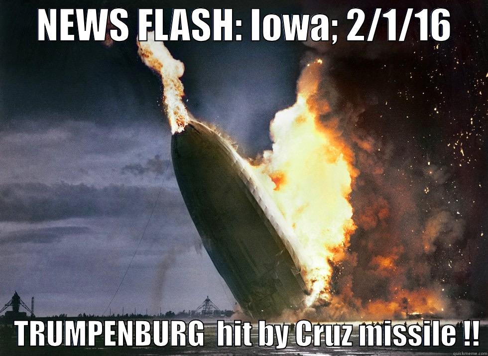      NEWS FLASH: IOWA; 2/1/16         TRUMPENBURG  HIT BY CRUZ MISSILE !! Misc