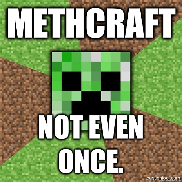 Methcraft Not even once. - Methcraft Not even once.  Minecraft Creeper
