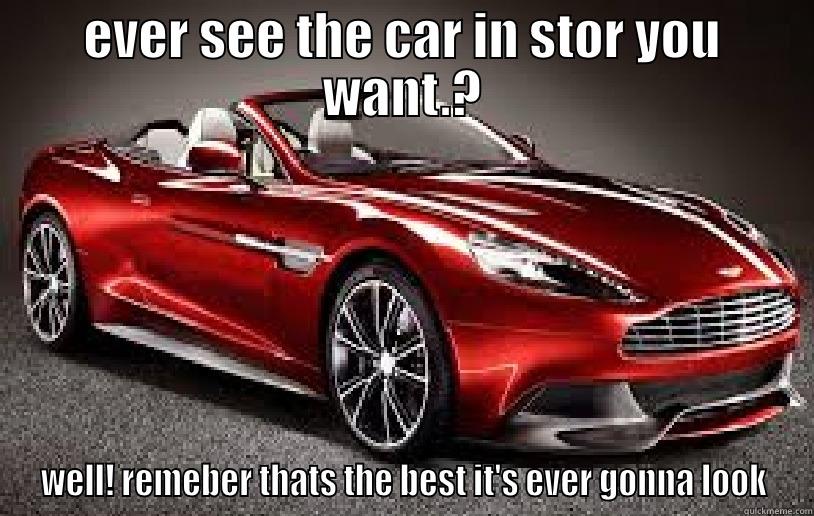EVER SEE THE CAR IN STOR YOU WANT.? WELL! REMEBER THATS THE BEST IT'S EVER GONNA LOOK Misc