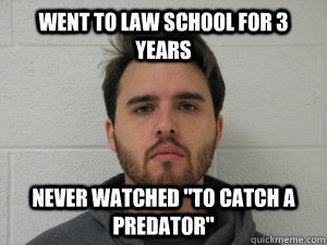 Went to Law School for 3 years Never watched 