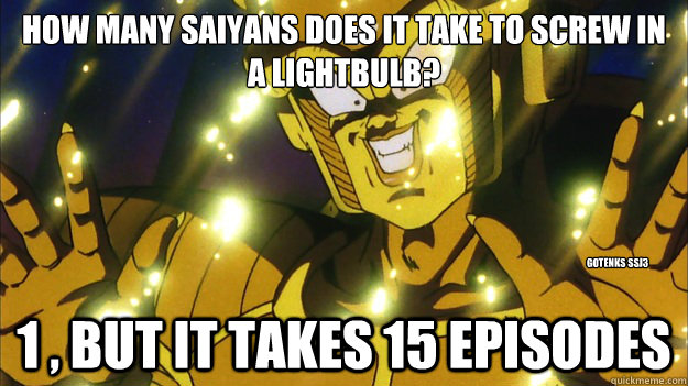 How Many Saiyans Does It Take To Screw In A Lightbulb 1 But It Takes 15 Episodes Gotenks SSJ3 