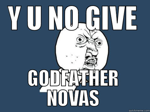 Y U NO GIVE GODFATHER NOVAS Y U No
