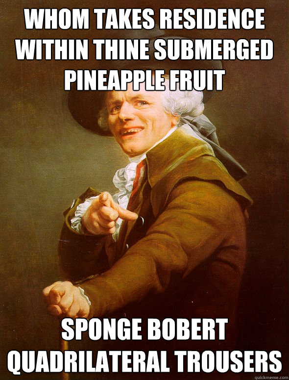 whom takes residence within thine submerged pineapple fruit
 sponge bobert quadrilateral trousers - whom takes residence within thine submerged pineapple fruit
 sponge bobert quadrilateral trousers  Joseph Ducreux