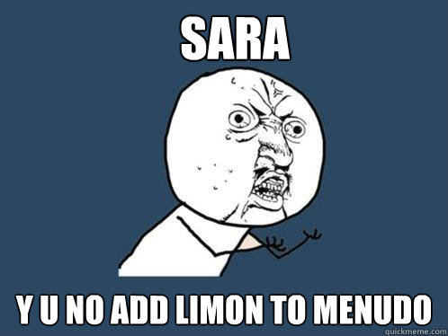 SARA Y U NO ADD LIMON TO MENUDO  Y U No