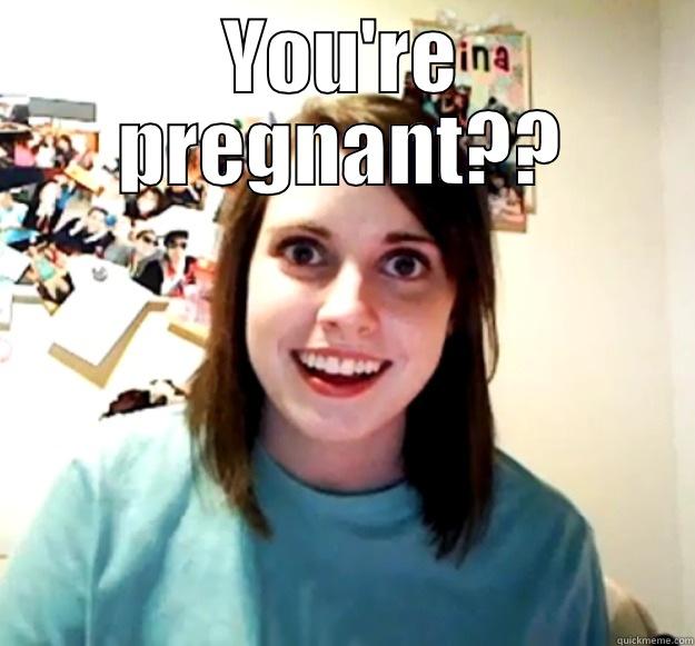 YOU'RE PREGNANT??  Overly Attached Girlfriend