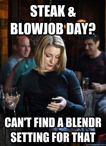 steak & blowjob day? can't find a blendr setting for that - steak & blowjob day? can't find a blendr setting for that  Blendr girl