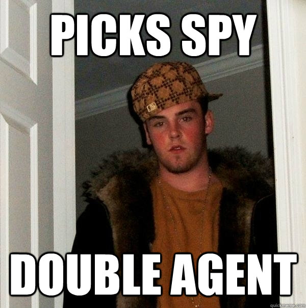 Picks spy double agent  Scumbag Steve