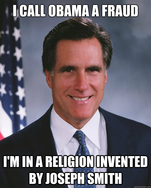 I call Obama a fraud I'm in a religion invented by Joseph Smith  