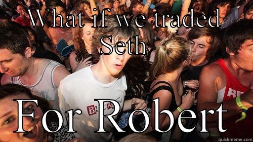 WHAT IF WE TRADED SETH FOR ROBERT Sudden Clarity Clarence