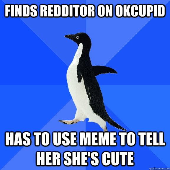 finds redditor on OKCupid has to use meme to tell her she's cute  Socially Awkward Penguin