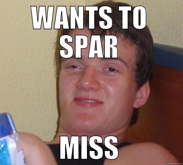 WANTS TO SPAR MISS 10 Guy