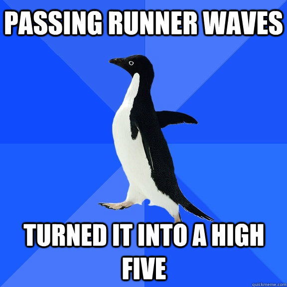 Passing runner waves turned it into a high five    Socially Awkward Penguin